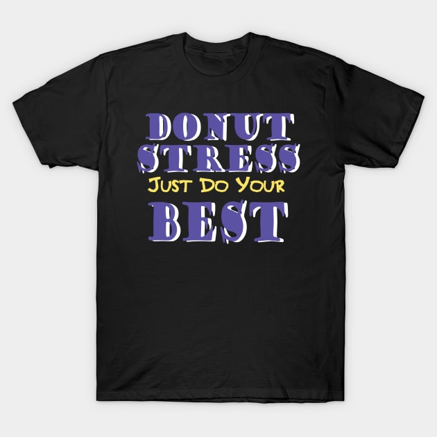 Donut Stress. Just Do Your Best. T-Shirt by pako-valor